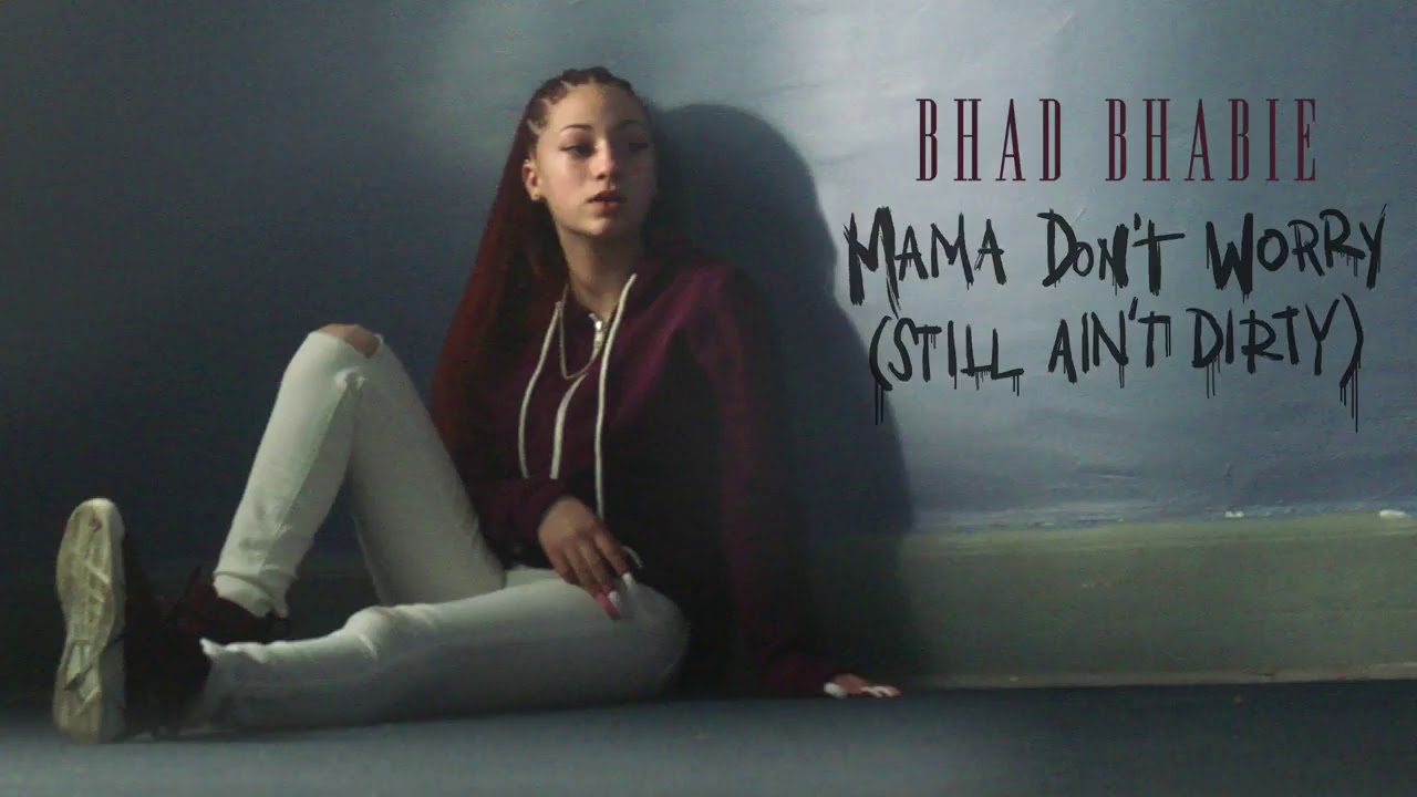 Bhad Bhabie: Mama Don't Worry (Still Ain't Dirty)